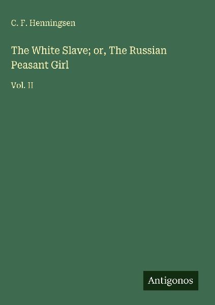 The White Slave; or, The Russian Peasant Girl: Vol. II