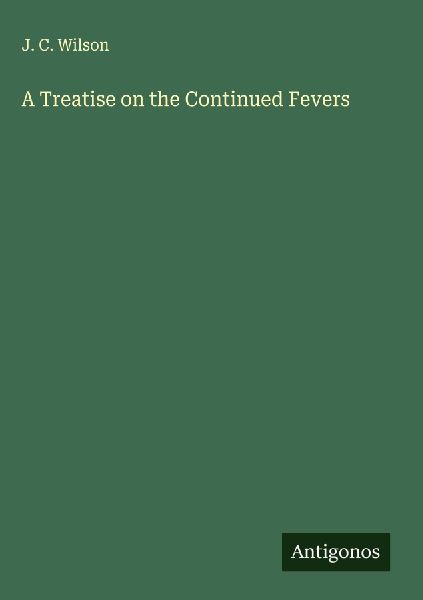 A Treatise on the Continued Fevers