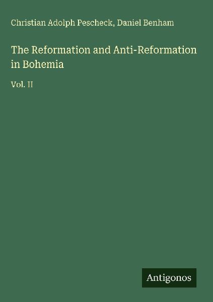 The Reformation and Anti-Reformation in Bohemia: Vol. II
