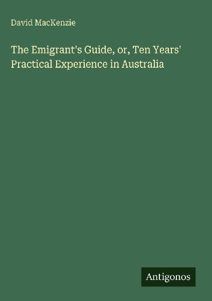 The Emigrants Guide, or, Ten Years Practical Experience in Australia