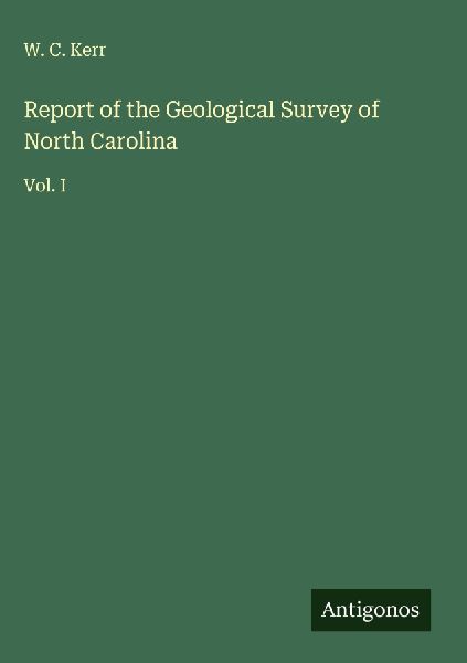 Report of the Geological Survey of North Carolina: Vol. I