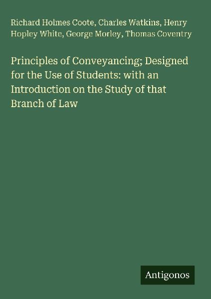 Principles of Conveyancing; Designed for the Use of Students: with an Introduction on the Study of that Branch of Law
