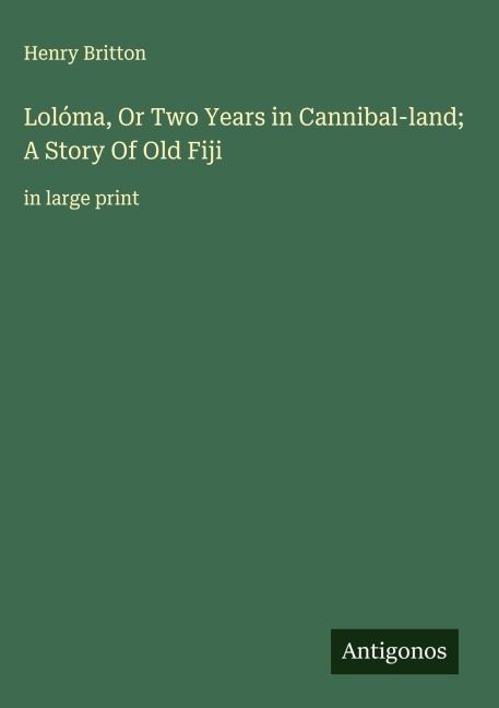 Lolóma, Or Two Years in Cannibal-land; A Story Of Old Fiji: in large print
