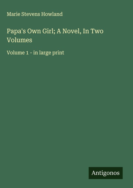Papas Own Girl; A Novel, In Two Volumes: Volume 1 - in large print