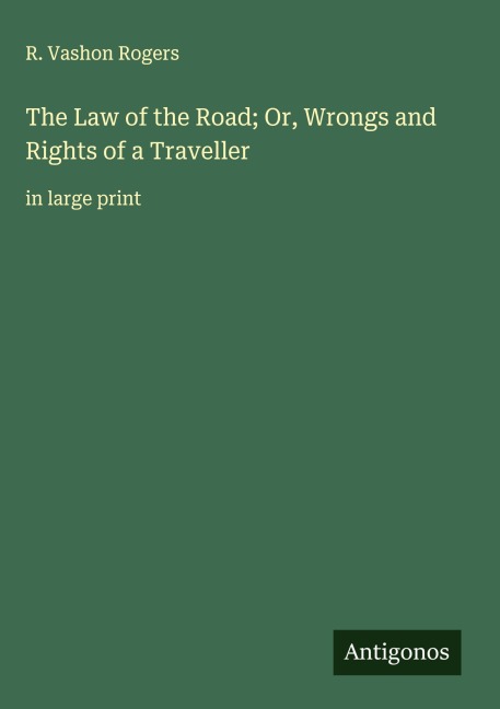 The Law of the Road; Or, Wrongs and Rights of a Traveller: in large print
