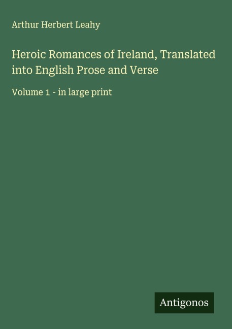Heroic Romances of Ireland, Translated into English Prose and Verse: Volume 1 - in large print