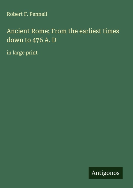 Ancient Rome; From the earliest times down to 476 A. D: in large print