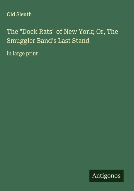 The Dock Rats of New York; Or, The Smuggler Bands Last Stand: in large print