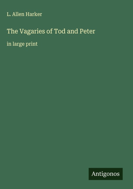 The Vagaries of Tod and Peter: in large print