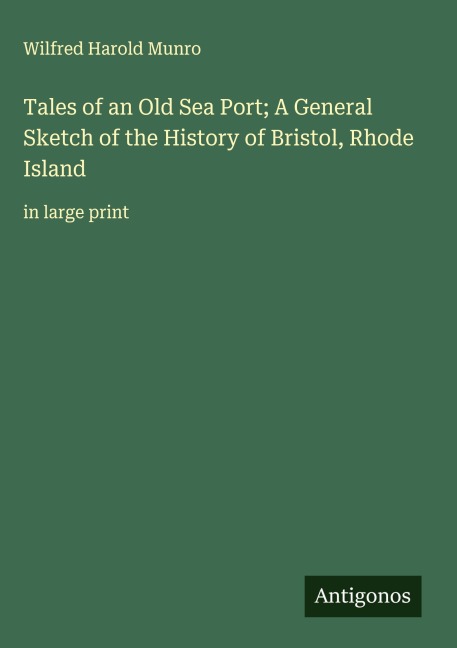 Tales of an Old Sea Port; A General Sketch of the History of Bristol, Rhode Island: in large print
