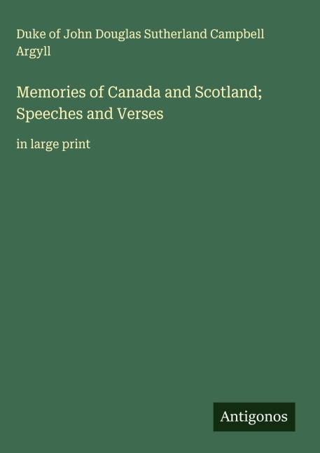 Memories of Canada and Scotland; Speeches and Verses: in large print