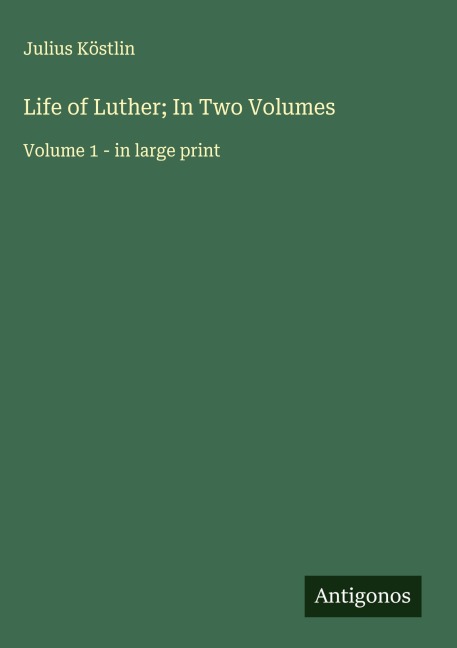 Life of Luther; In Two Volumes: Volume 1 - in large print