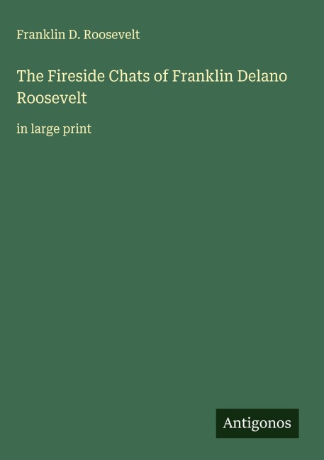The Fireside Chats of Franklin Delano Roosevelt: in large print