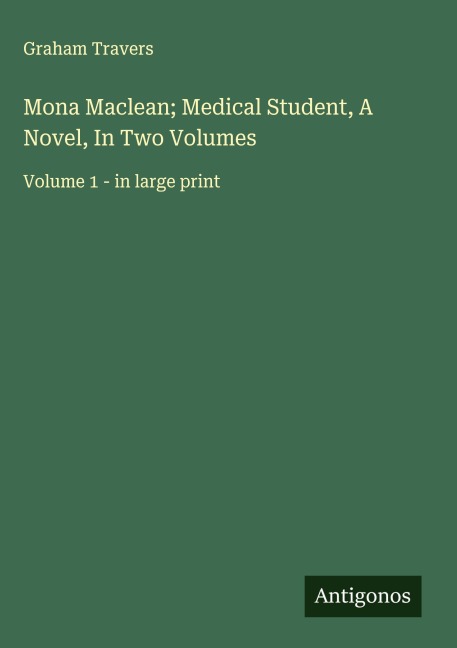 Mona Maclean; Medical Student, A Novel, In Two Volumes: Volume 1 - in large print