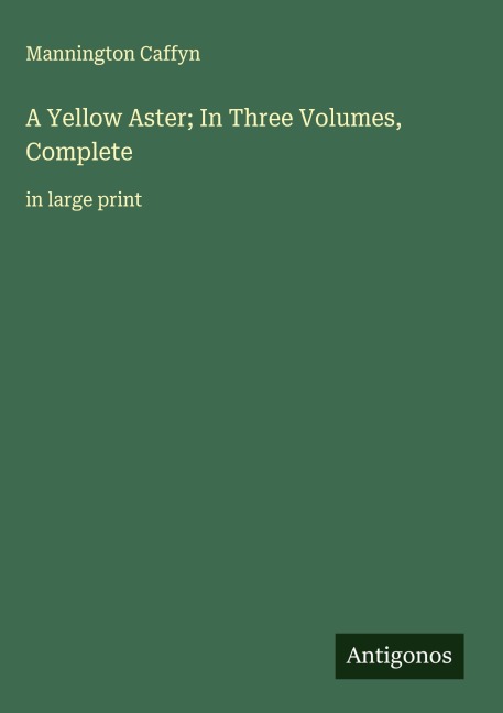 A Yellow Aster; In Three Volumes, Complete: in large print