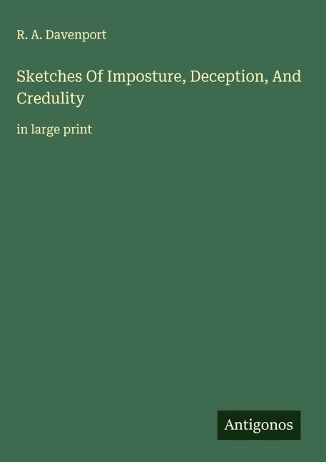 Sketches Of Imposture, Deception, And Credulity: in large print