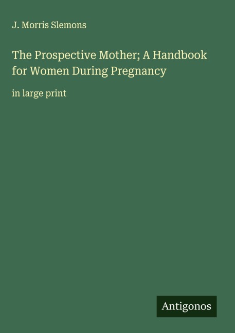 The Prospective Mother; A Handbook for Women During Pregnancy: in large print