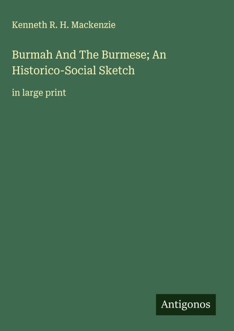 Burmah And The Burmese; An Historico-Social Sketch: in large print