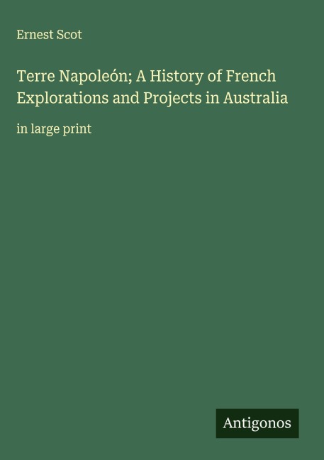 Terre Napoleón; A History of French Explorations and Projects in Australia: in large print