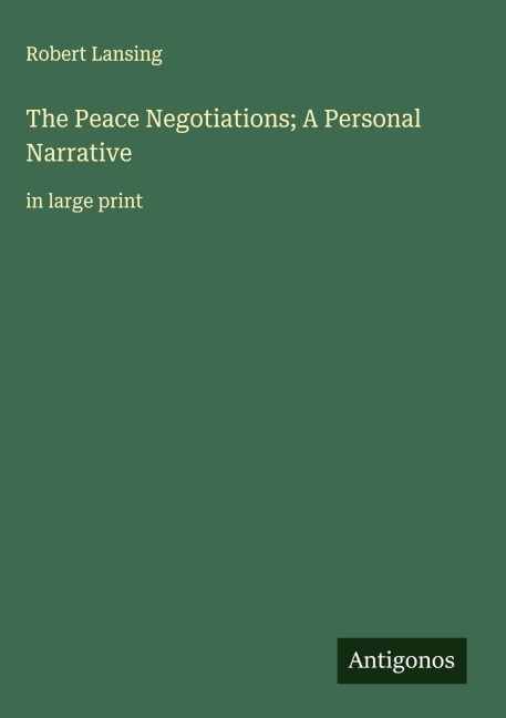 The Peace Negotiations; A Personal Narrative: in large print