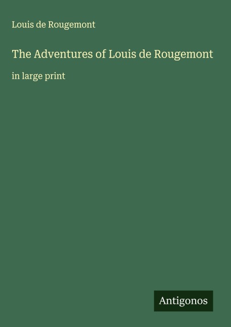 The Adventures of Louis de Rougemont: in large print