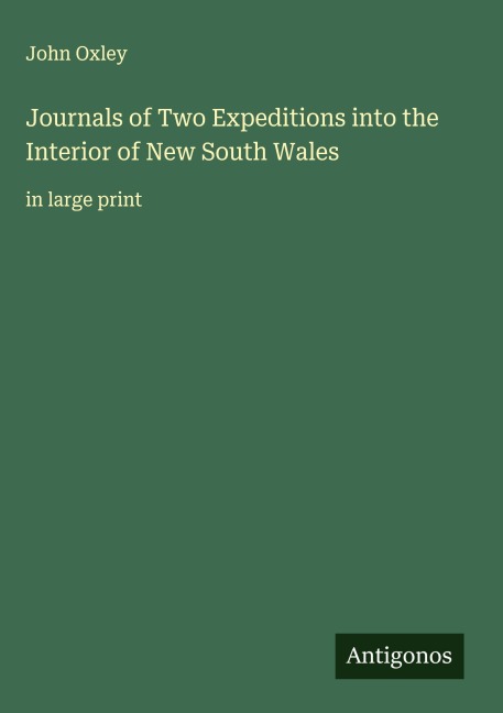 Journals of Two Expeditions into the Interior of New South Wales: in large print