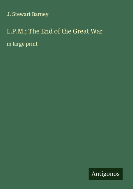 L.P.M.; The End of the Great War: in large print