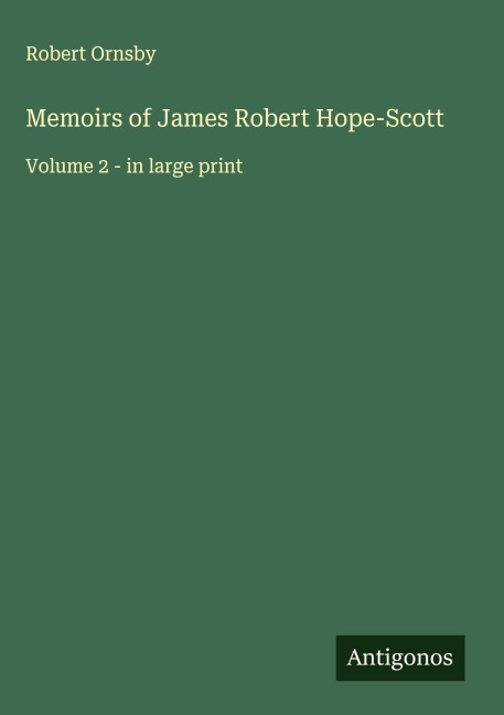 Memoirs of James Robert Hope-Scott: Volume 2 - in large print