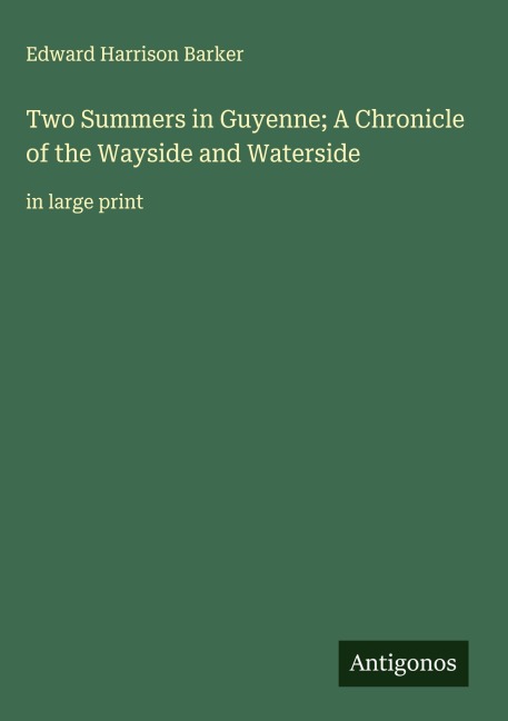 Two Summers in Guyenne; A Chronicle of the Wayside and Waterside: in large print