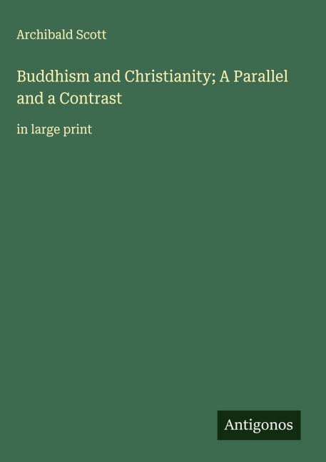 Buddhism and Christianity; A Parallel and a Contrast: in large print