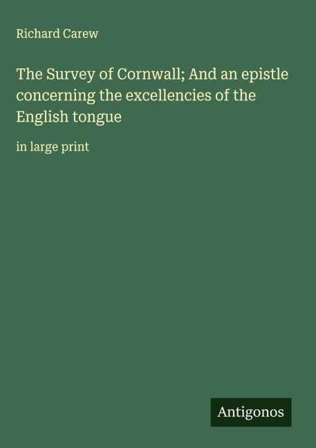 The Survey of Cornwall; And an epistle concerning the excellencies of the English tongue: in large print