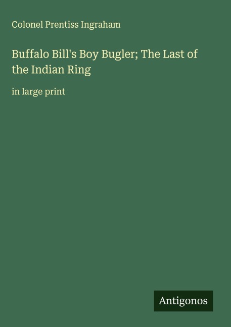 Buffalo Bills Boy Bugler; The Last of the Indian Ring: in large print