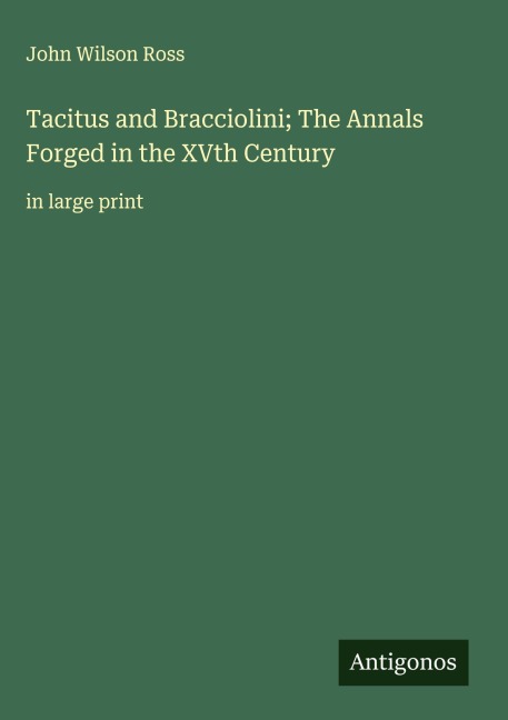 Tacitus and Bracciolini; The Annals Forged in the XVth Century: in large print