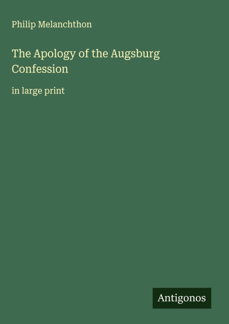 The Apology of the Augsburg Confession: in large print