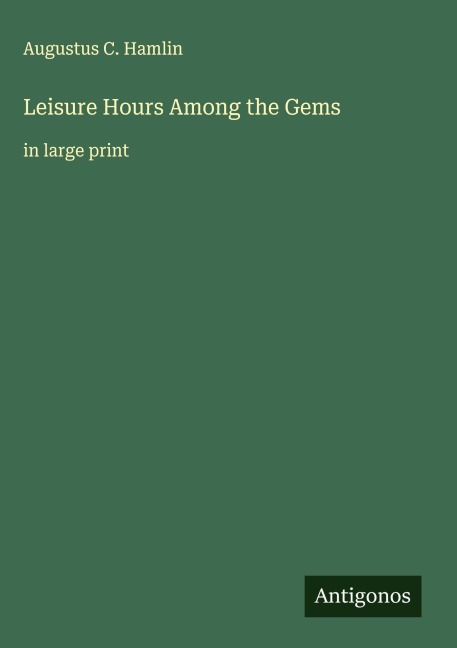 Leisure Hours Among the Gems: in large print