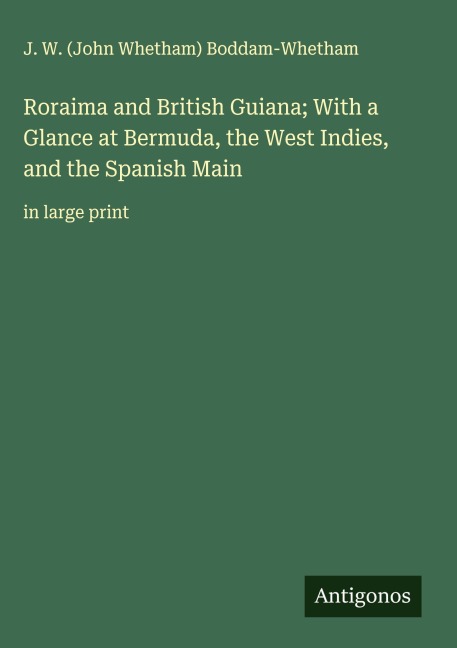 Roraima and British Guiana; With a Glance at Bermuda, the West Indies, and the Spanish Main: in large print