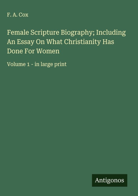 Female Scripture Biography; Including An Essay On What Christianity Has Done For Women: Volume 1 - in large print