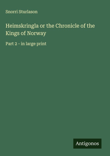 Heimskringla or the Chronicle of the Kings of Norway: Part 2 - in large print