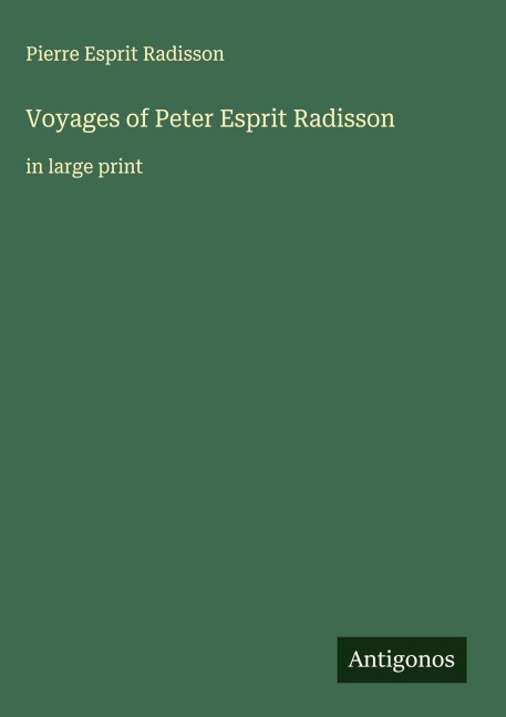 Voyages of Peter Esprit Radisson: in large print