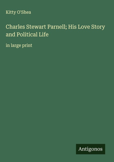 Charles Stewart Parnell; His Love Story and Political Life: in large print