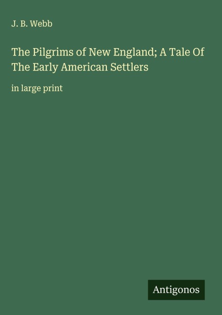 The Pilgrims of New England; A Tale Of The Early American Settlers: in large print