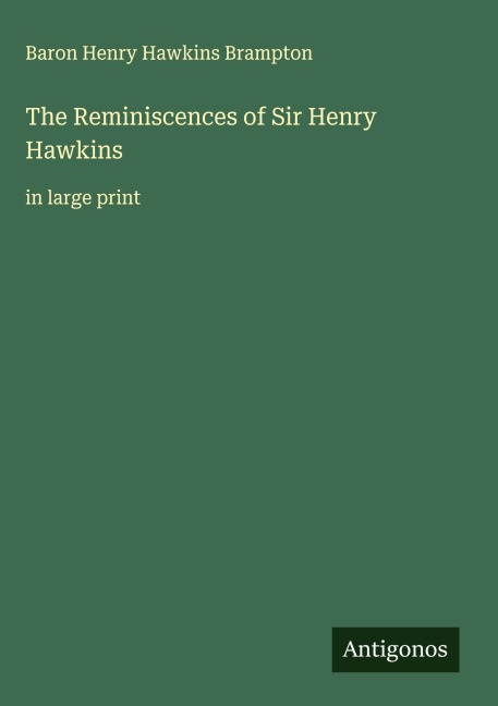 The Reminiscences of Sir Henry Hawkins: in large print