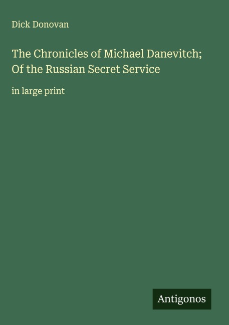 The Chronicles of Michael Danevitch; Of the Russian Secret Service: in large print
