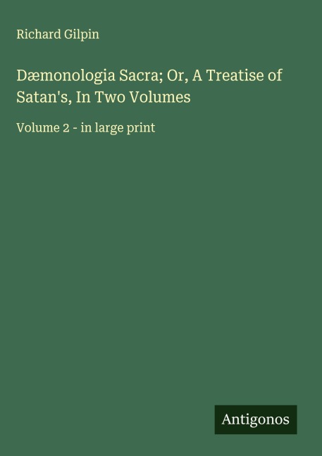 Dæmonologia Sacra; Or, A Treatise of Satans, In Two Volumes: Volume 2 - in large print