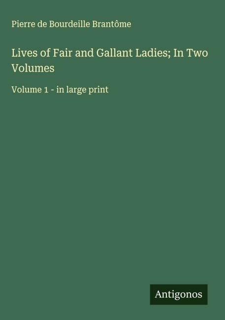 Lives of Fair and Gallant Ladies; In Two Volumes: Volume 1 - in large print