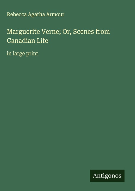 Marguerite Verne; Or, Scenes from Canadian Life: in large print