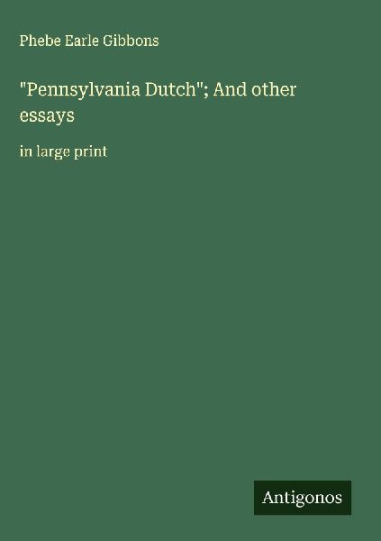 Pennsylvania Dutch; And other essays: in large print