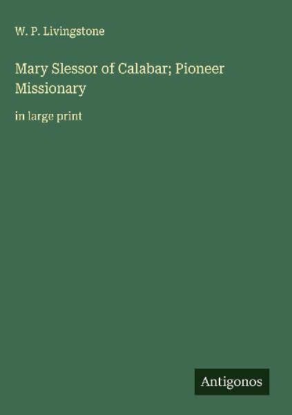 Mary Slessor of Calabar; Pioneer Missionary: in large print