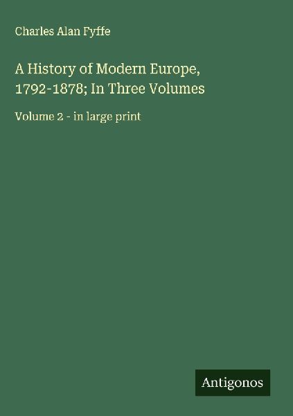 A History of Modern Europe, 1792-1878; In Three Volumes: Volume 2 - in large print