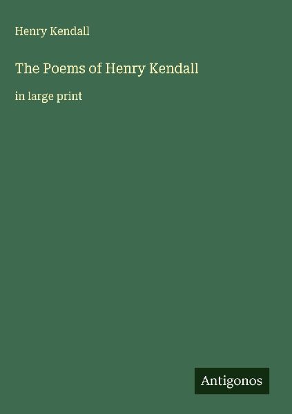 The Poems of Henry Kendall: in large print